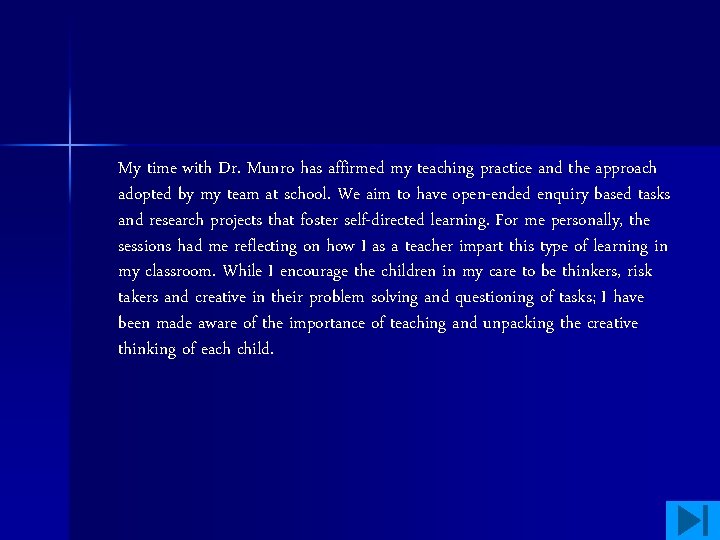 My time with Dr. Munro has affirmed my teaching practice and the approach adopted