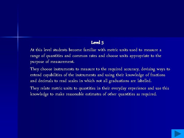 Level 5 At this level students become familiar with metric units used to measure