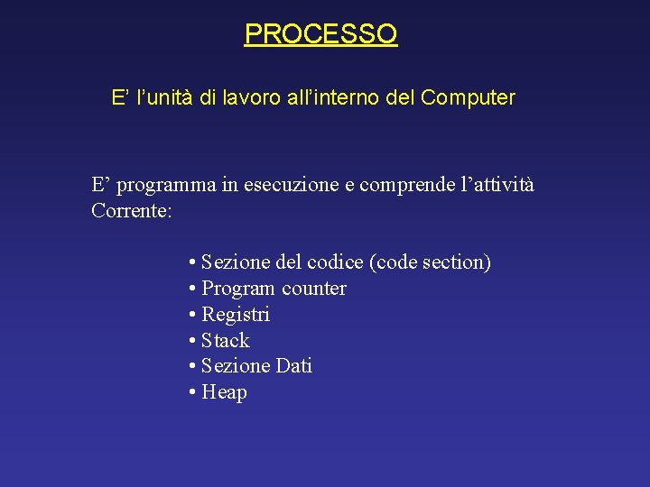 PROCESSO E’ l’unità di lavoro all’interno del Computer E’ programma in esecuzione e comprende