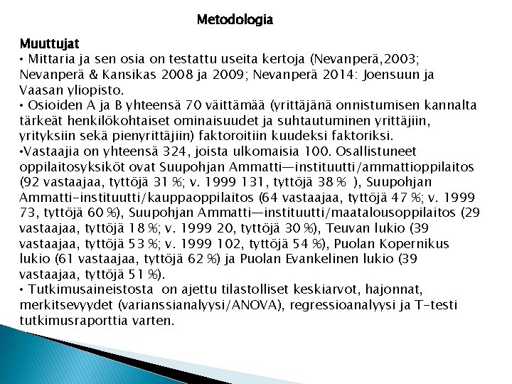 Metodologia Muuttujat • Mittaria ja sen osia on testattu useita kertoja (Nevanperä, 2003; Nevanperä