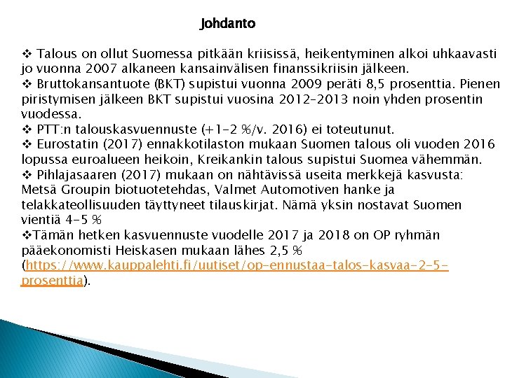 Johdanto v Talous on ollut Suomessa pitkään kriisissä, heikentyminen alkoi uhkaavasti jo vuonna 2007