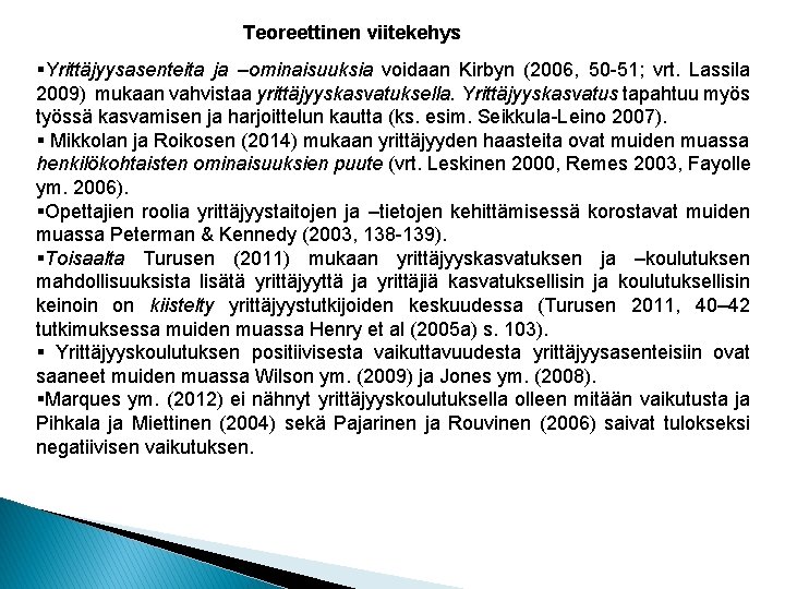 Teoreettinen viitekehys §Yrittäjyysasenteita ja –ominaisuuksia voidaan Kirbyn (2006, 50 -51; vrt. Lassila 2009) mukaan