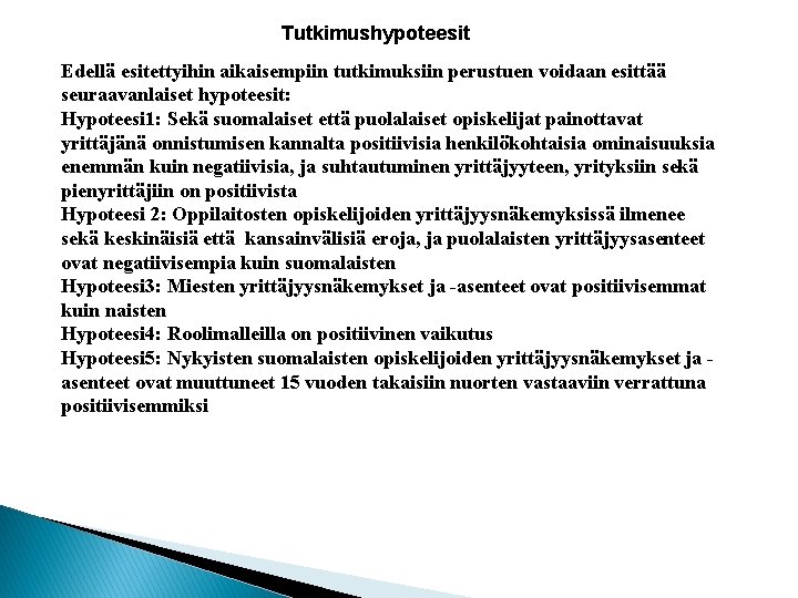 Tutkimushypoteesit Edellä esitettyihin aikaisempiin tutkimuksiin perustuen voidaan esittää seuraavanlaiset hypoteesit: Hypoteesi 1: Sekä suomalaiset