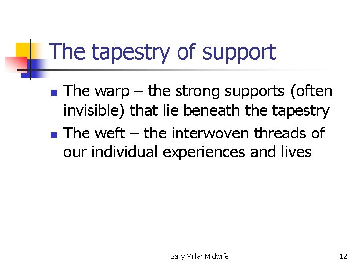 The tapestry of support n n The warp – the strong supports (often invisible)