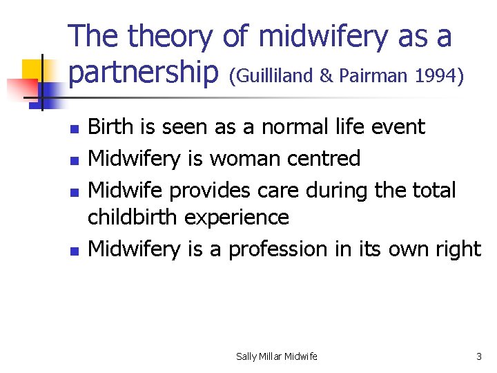 The theory of midwifery as a partnership (Guilliland & Pairman 1994) n n Birth