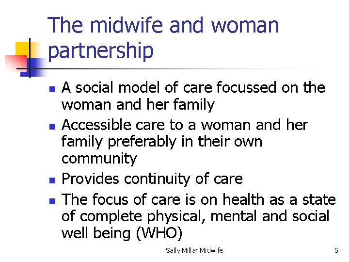 The midwife and woman partnership n n A social model of care focussed on