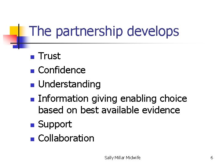 The partnership develops n n n Trust Confidence Understanding Information giving enabling choice based