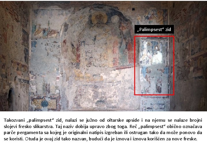 „Palimpsest“ zid Takozvani „palimpsest“ zid, nalazi se južno od oltarske apside i na njemu