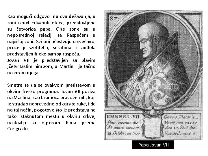 Kao mogući odgovor na ova dešavanja, u zoni iznad crkvenih otaca, predstavljena su četvorica