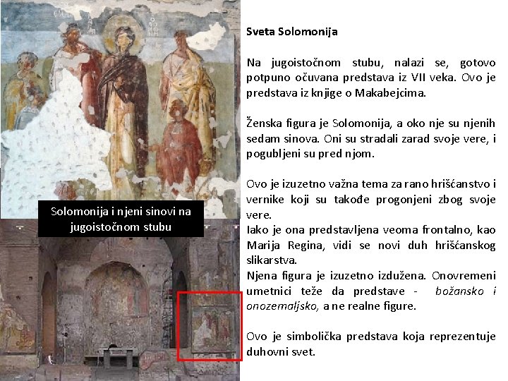 Sveta Solomonija Na jugoistočnom stubu, nalazi se, gotovo potpuno očuvana predstava iz VII veka.