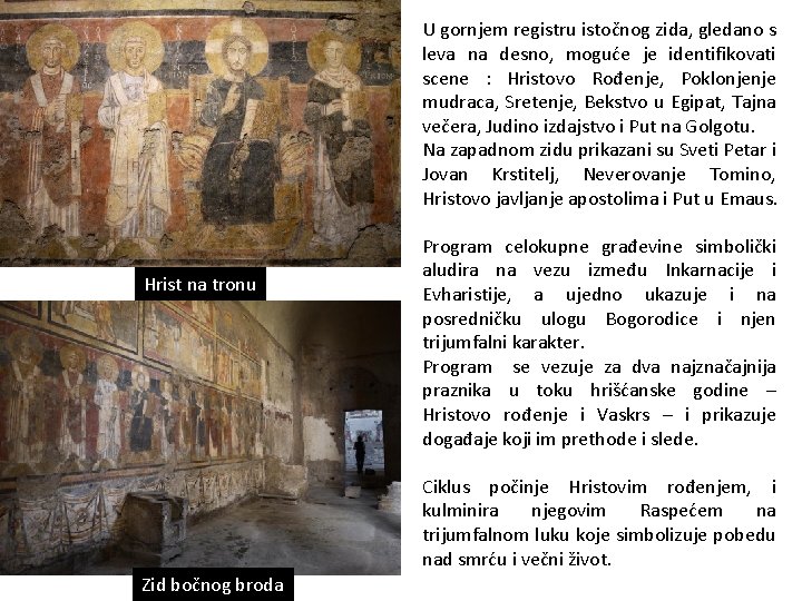 U gornjem registru istočnog zida, gledano s leva na desno, moguće je identifikovati scene