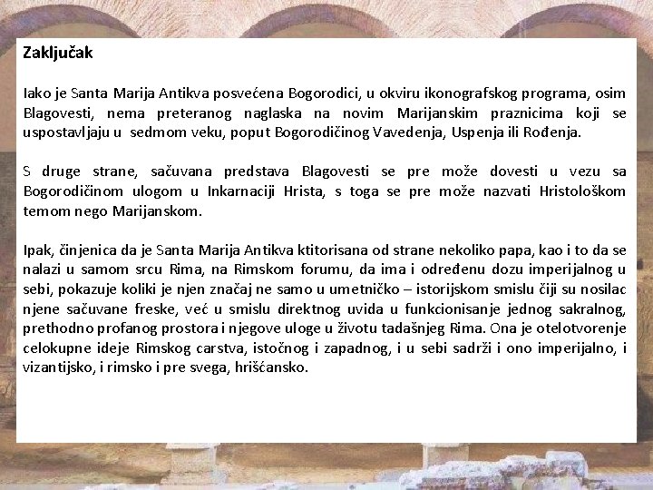 Zaključak Iako je Santa Marija Antikva posvećena Bogorodici, u okviru ikonografskog programa, osim Blagovesti,