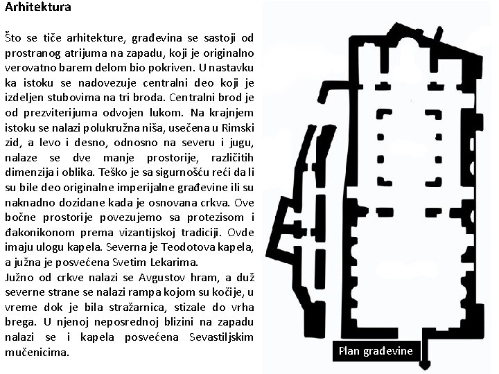 Arhitektura Što se tiče arhitekture, građevina se sastoji od prostranog atrijuma na zapadu, koji