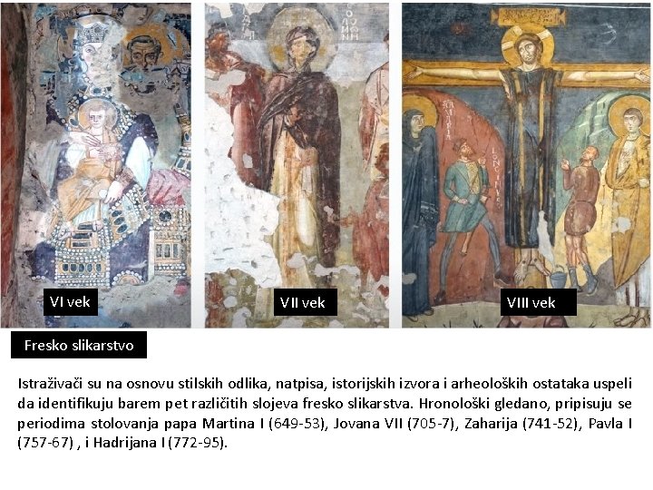 VI vek VIII vek Fresko slikarstvo Istraživači su na osnovu stilskih odlika, natpisa, istorijskih