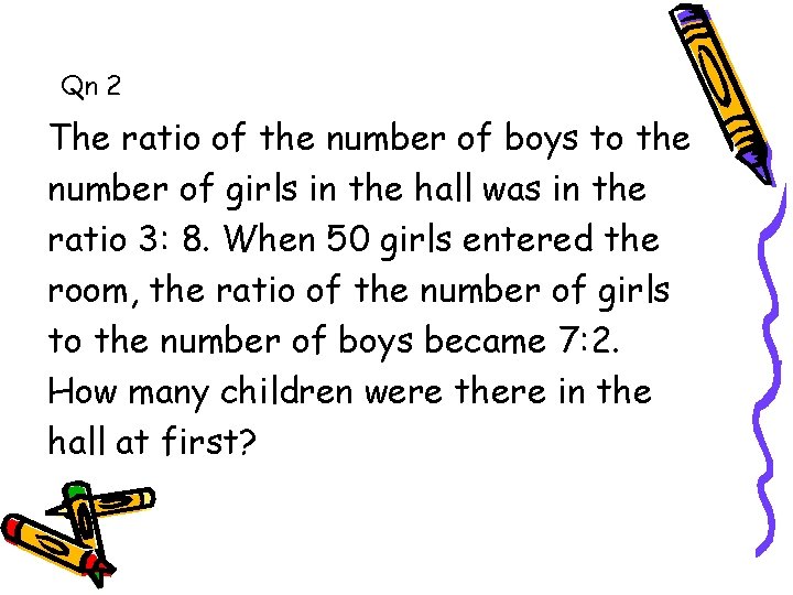 Qn 2 The ratio of the number of boys to the number of girls Qn 2 The ratio of the number of boys to the number of girls