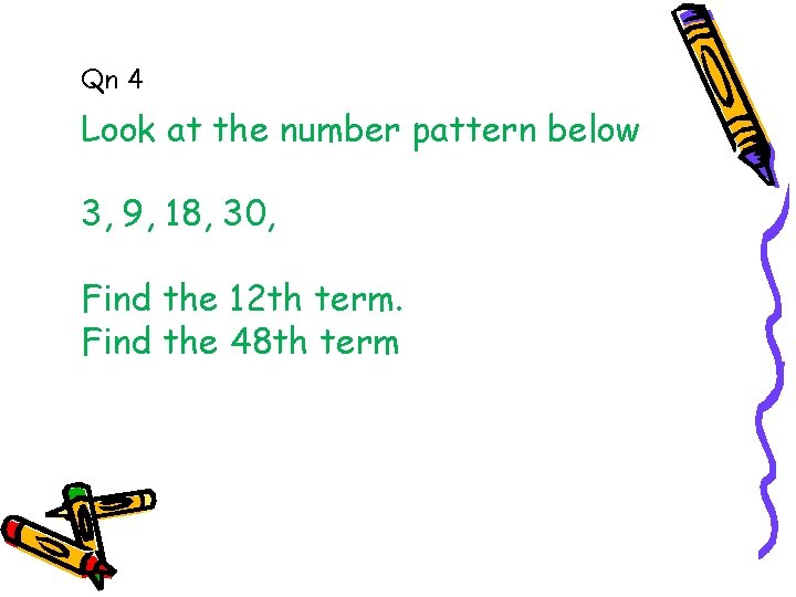 Qn 4 Look at the number pattern below 3, 9, 18, 30, Find the Qn 4 Look at the number pattern below 3, 9, 18, 30, Find the