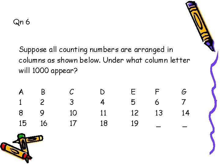 Qn 6 Suppose all counting numbers are arranged in columns as shown below. Under Qn 6 Suppose all counting numbers are arranged in columns as shown below. Under