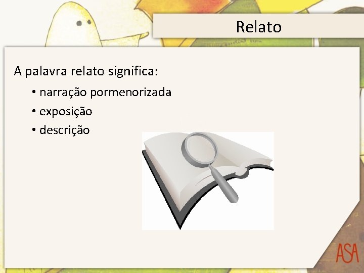 Relato A palavra relato significa: • narração pormenorizada • exposição • descrição 