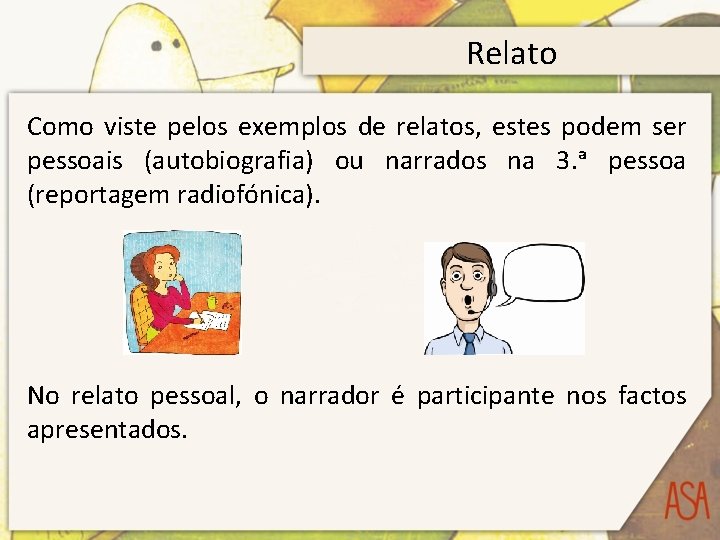 Relato Como viste pelos exemplos de relatos, estes podem ser pessoais (autobiografia) ou narrados