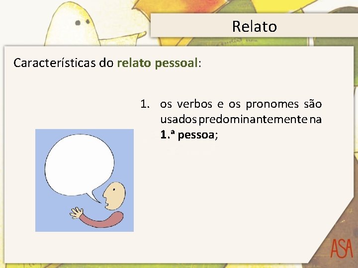 Relato Características do relato pessoal: pessoal 1. os verbos e os pronomes são usados