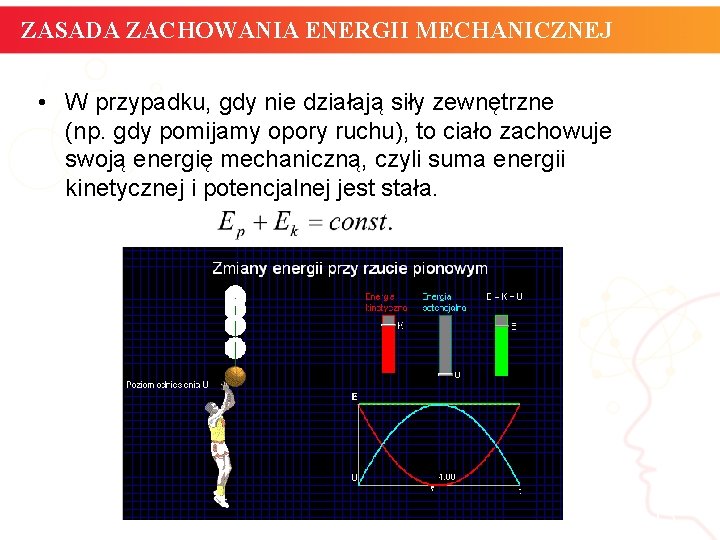ZASADA ZACHOWANIA ENERGII MECHANICZNEJ • W przypadku, gdy nie działają siły zewnętrzne (np. gdy ZASADA ZACHOWANIA ENERGII MECHANICZNEJ • W przypadku, gdy nie działają siły zewnętrzne (np. gdy