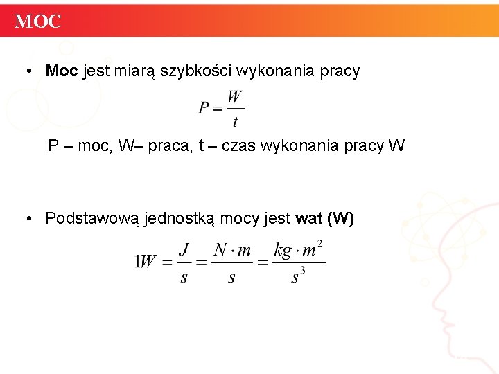 MOC • Moc jest miarą szybkości wykonania pracy P – moc, W– praca, t