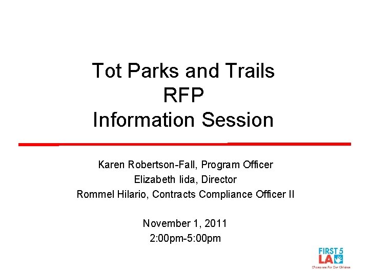 Tot Parks and Trails RFP Information Session Karen Robertson-Fall, Program Officer Elizabeth Iida, Director