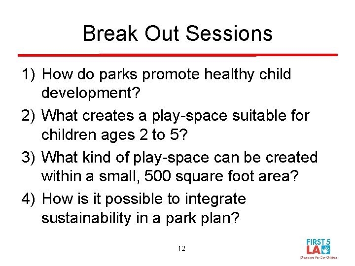 Break Out Sessions 1) How do parks promote healthy child development? 2) What creates