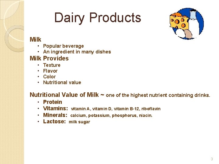 Dairy Products Milk • Popular beverage • An ingredient in many dishes Milk Provides