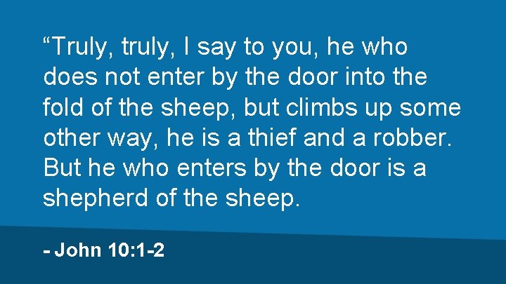 “Truly, truly, I say to you, he who does not enter by the door