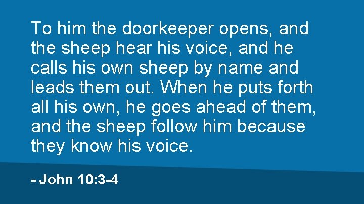 To him the doorkeeper opens, and the sheep hear his voice, and he calls