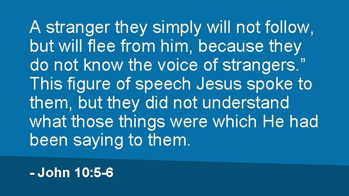 A stranger they simply will not follow, but will flee from him, because they