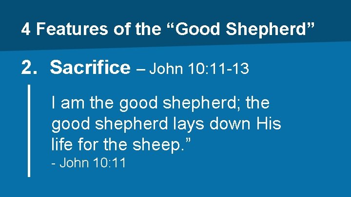 4 Features of the “Good Shepherd” 2. Sacrifice – John 10: 11 -13 I