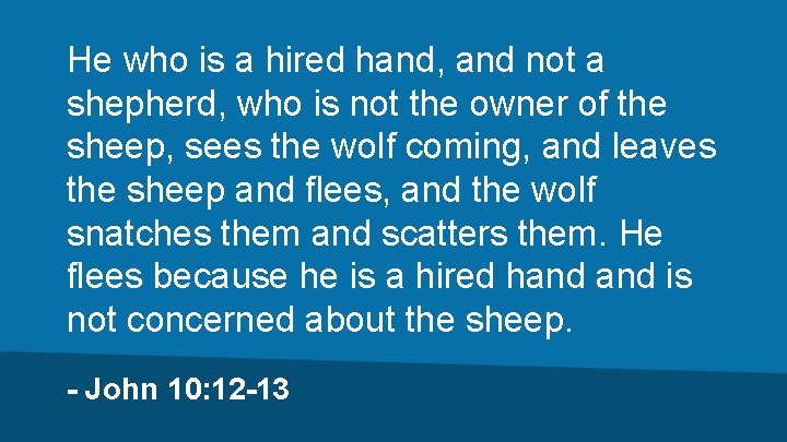He who is a hired hand, and not a shepherd, who is not the