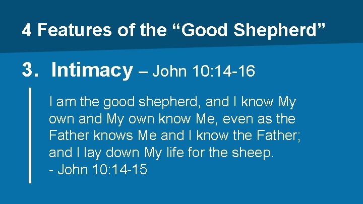 4 Features of the “Good Shepherd” 3. Intimacy – John 10: 14 -16 I