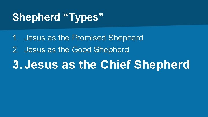 Shepherd “Types” 1. Jesus as the Promised Shepherd 2. Jesus as the Good Shepherd