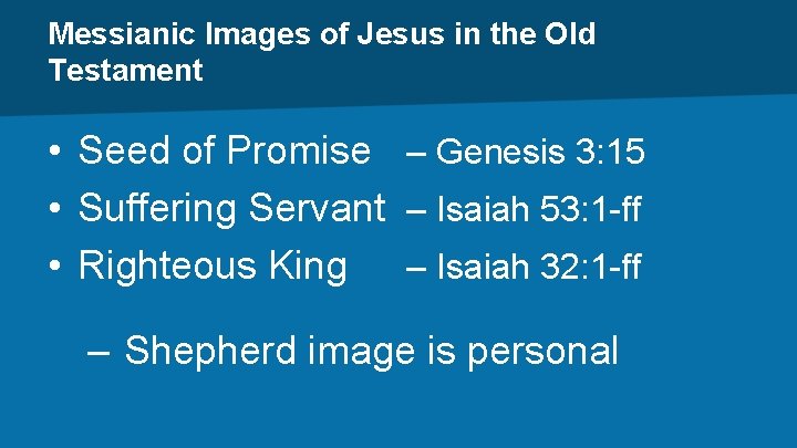 Messianic Images of Jesus in the Old Testament • Seed of Promise – Genesis