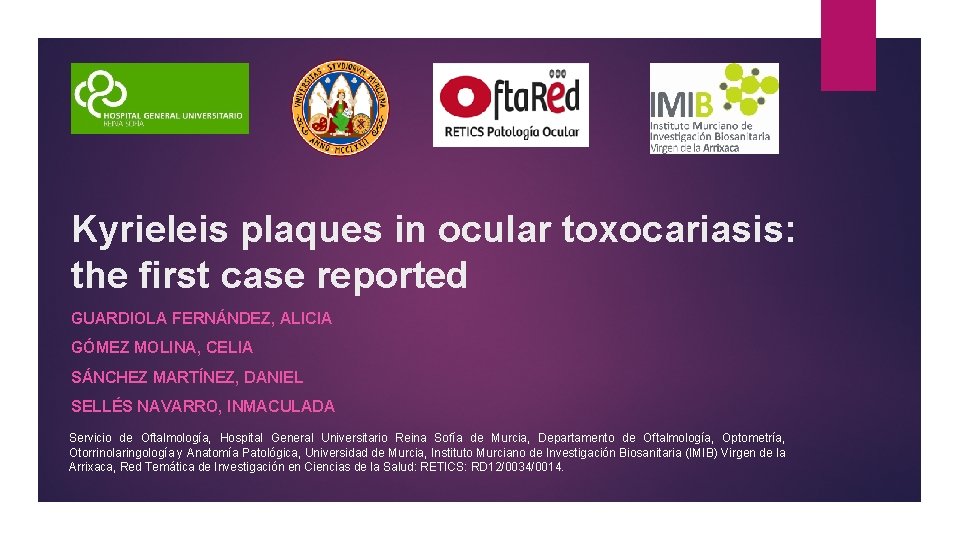 Kyrieleis plaques in ocular toxocariasis: the first case reported GUARDIOLA FERNÁNDEZ, ALICIA GÓMEZ MOLINA, Kyrieleis plaques in ocular toxocariasis: the first case reported GUARDIOLA FERNÁNDEZ, ALICIA GÓMEZ MOLINA,
