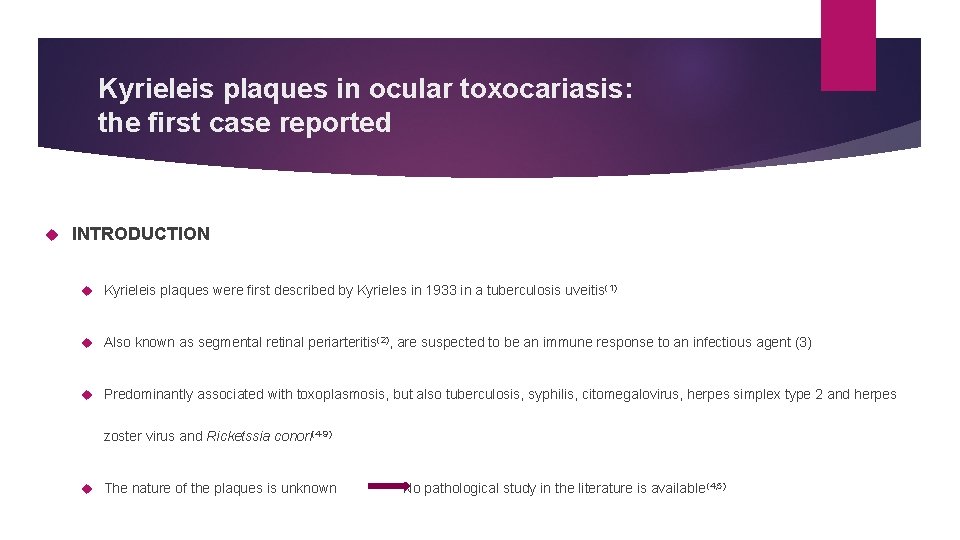 Kyrieleis plaques in ocular toxocariasis: the first case reported INTRODUCTION Kyrieleis plaques were first Kyrieleis plaques in ocular toxocariasis: the first case reported INTRODUCTION Kyrieleis plaques were first
