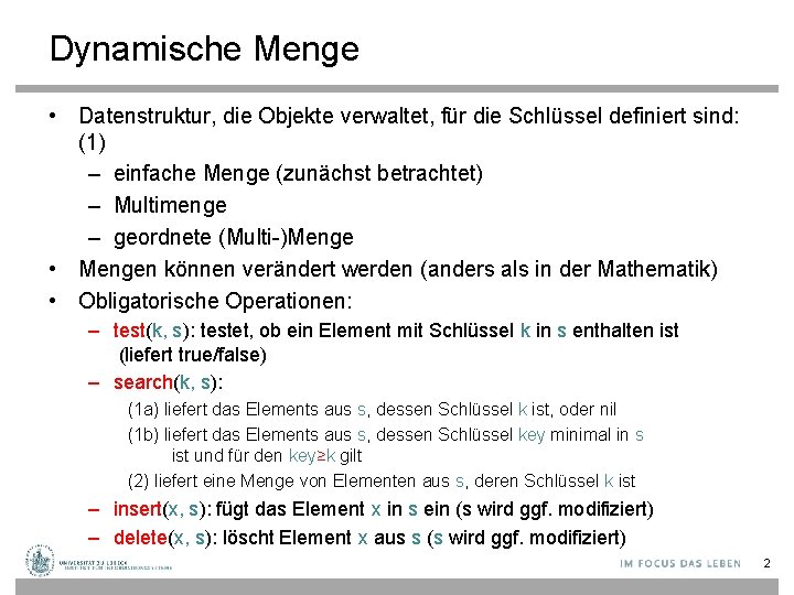 Dynamische Menge • Datenstruktur, die Objekte verwaltet, für die Schlüssel definiert sind: (1) –