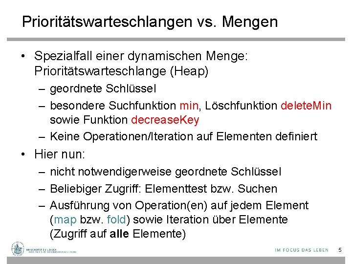 Prioritätswarteschlangen vs. Mengen • Spezialfall einer dynamischen Menge: Prioritätswarteschlange (Heap) – geordnete Schlüssel –