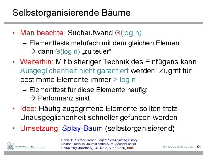 Selbstorganisierende Bäume • Man beachte: Suchaufwand Q(log n) – Elementtests mehrfach mit dem gleichen