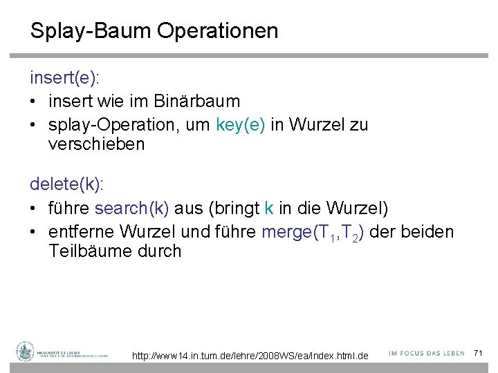 Splay-Baum Operationen insert(e): • insert wie im Binärbaum • splay-Operation, um key(e) in Wurzel