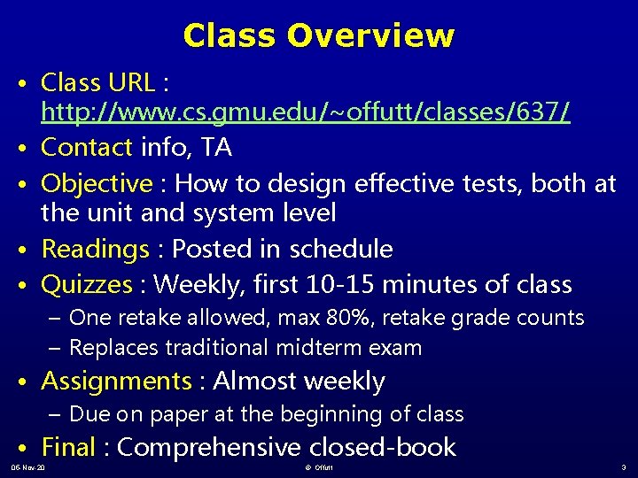 Class Overview • Class URL : http: //www. cs. gmu. edu/~offutt/classes/637/ • Contact info,