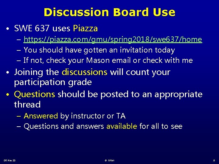 Discussion Board Use • SWE 637 uses Piazza – https: //piazza. com/gmu/spring 2018/swe 637/home