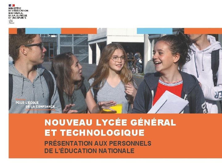 NOUVEAU LYCÉE GÉNÉRAL ET TECHNOLOGIQUE PRÉSENTATION AUX PERSONNELS DE L’ÉDUCATION NATIONALE Rentrée 2020 