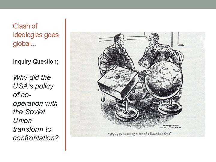 Clash of ideologies goes global… Inquiry Question; Why did the USA’s policy of cooperation