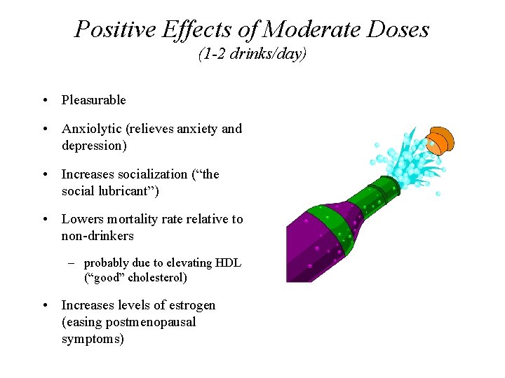 Positive Effects of Moderate Doses (1 -2 drinks/day) • Pleasurable • Anxiolytic (relieves anxiety