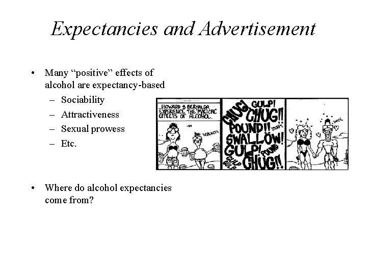 Expectancies and Advertisement • Many “positive” effects of alcohol are expectancy-based – Sociability –