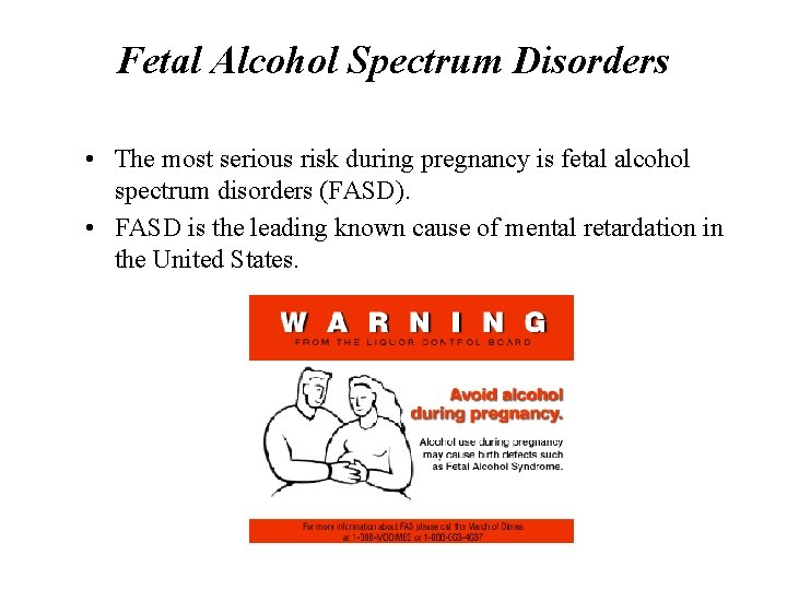Fetal Alcohol Spectrum Disorders • The most serious risk during pregnancy is fetal alcohol